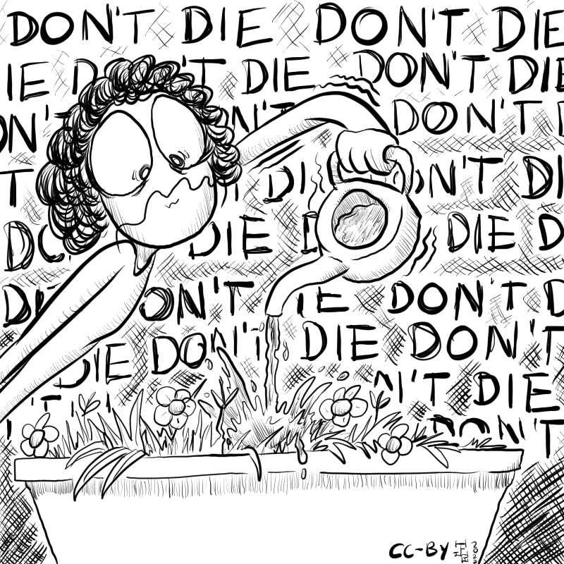 In this cartoon a person is watering a planter nervously while behind them a bunch of text frantically repeats 'DON'T DIE DON'T DIE DON'T DIE'