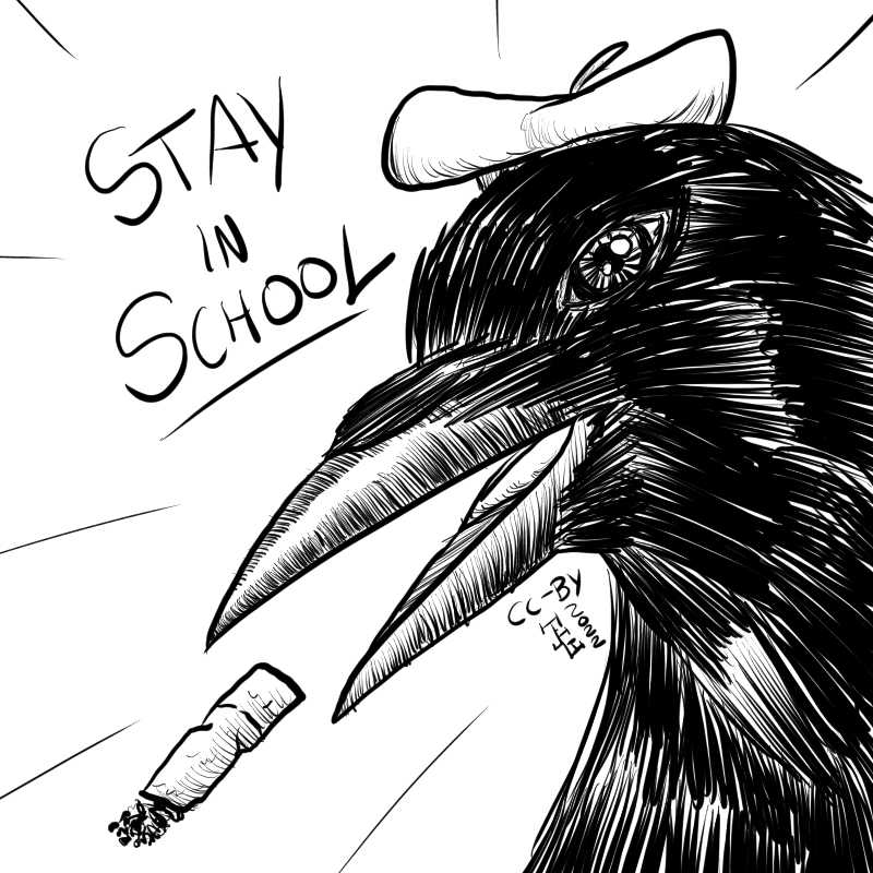 In this cartoon there's a crow wearing a bonnet and smoking a cigarette exclaiming 'STAY IN SCHOOL!'