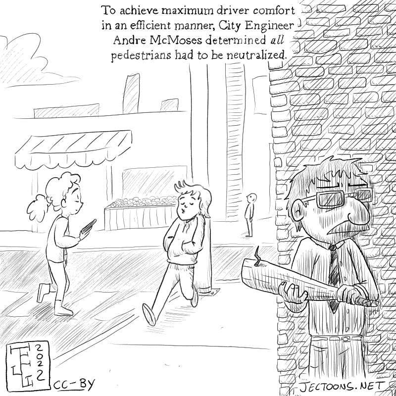 In this cartoon there's a man with a mustache named Andre McMoses holding a club, waiting to assault pedestrians behind a wall. Text reads 'To achieve maximum driver comfort in an efficient manner, City Engineer Andre McMoses determined all pedestrians had to be neutralized.'