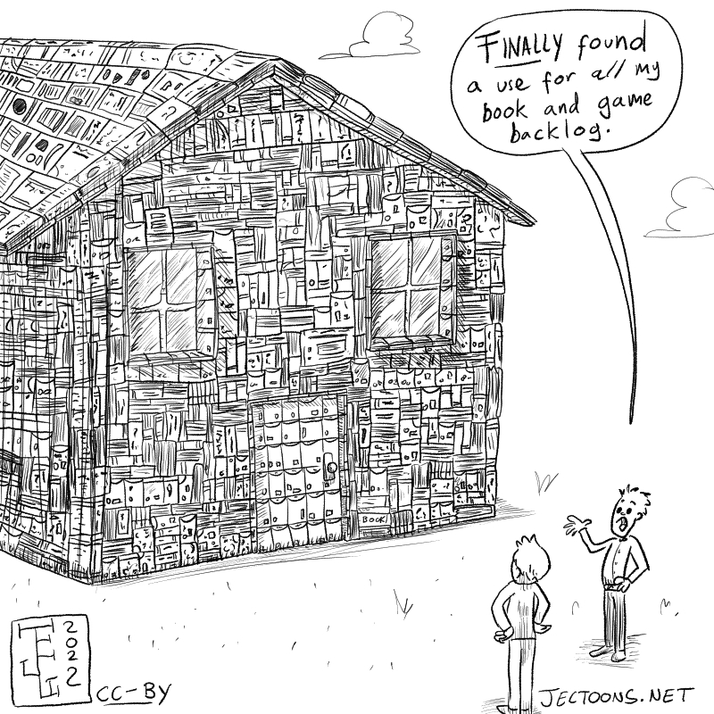 In this cartoon two people stand outside a house built out from books and game cases. One person explains to the other: 'FINALLY found a use for all my book and game backlogs'.'