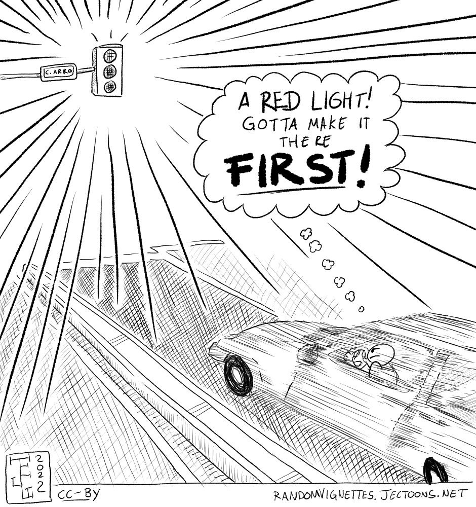 In this cartoon there's a person driving a car and seeing a red light. They look determined, and they step on the gas and think 'A red light! Gotta make it there FIRST!'