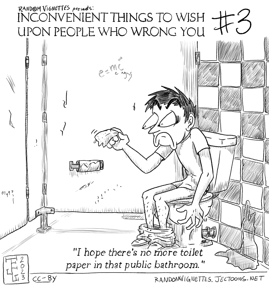 In this cartoon a man is terrified to notice that there's no more toilet paper in the public bathroom he just pooped at. Title says 'Inconvenient Things to Wish Upon People Who Wrong You'. Subtitle 'I hope there's no more toilet paper in that public bathroom'.