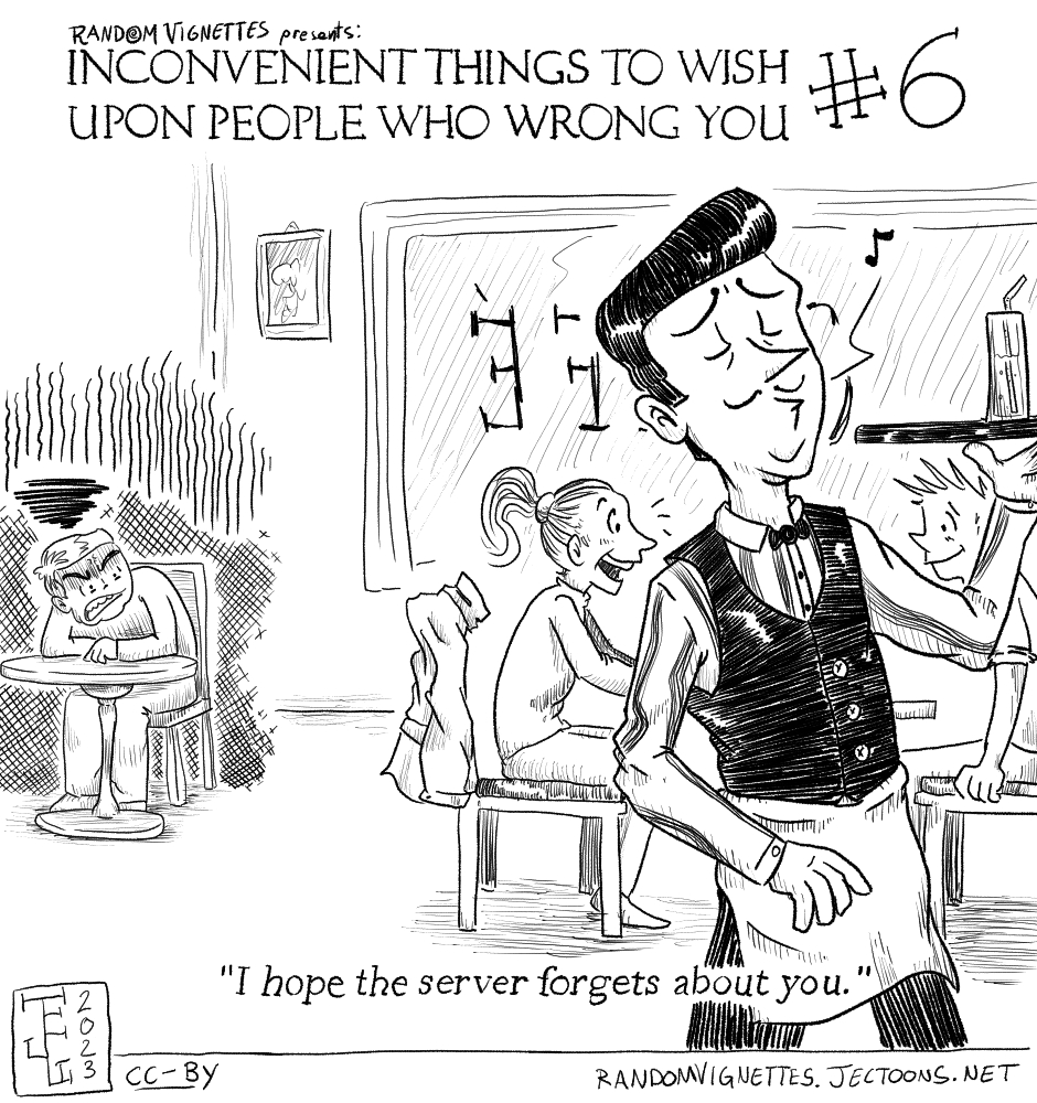In this cartoon we see a person in the corner of a cafe all annoyed because the server has ignored them this whole time. A couple in a close-by table is having a great time. The server is walking nonchalantly the opposite way. Title reads 'Inconvenient Things to Wish Upon People Who Wrong You'. Subtitle reads 'I hope the server forgets about you'.