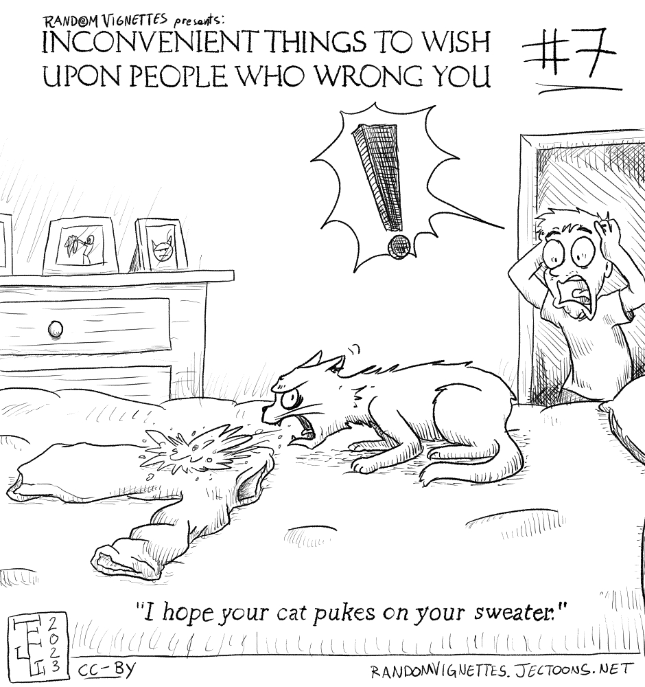 In this cartoon there's a person entering a room only to discover a cat puking on their sweater. Title reads 'Inconvenient Things to Wish Upon People Who Wrong You'. Subtitle reads 'I hope your cat pukes on your sweater'.