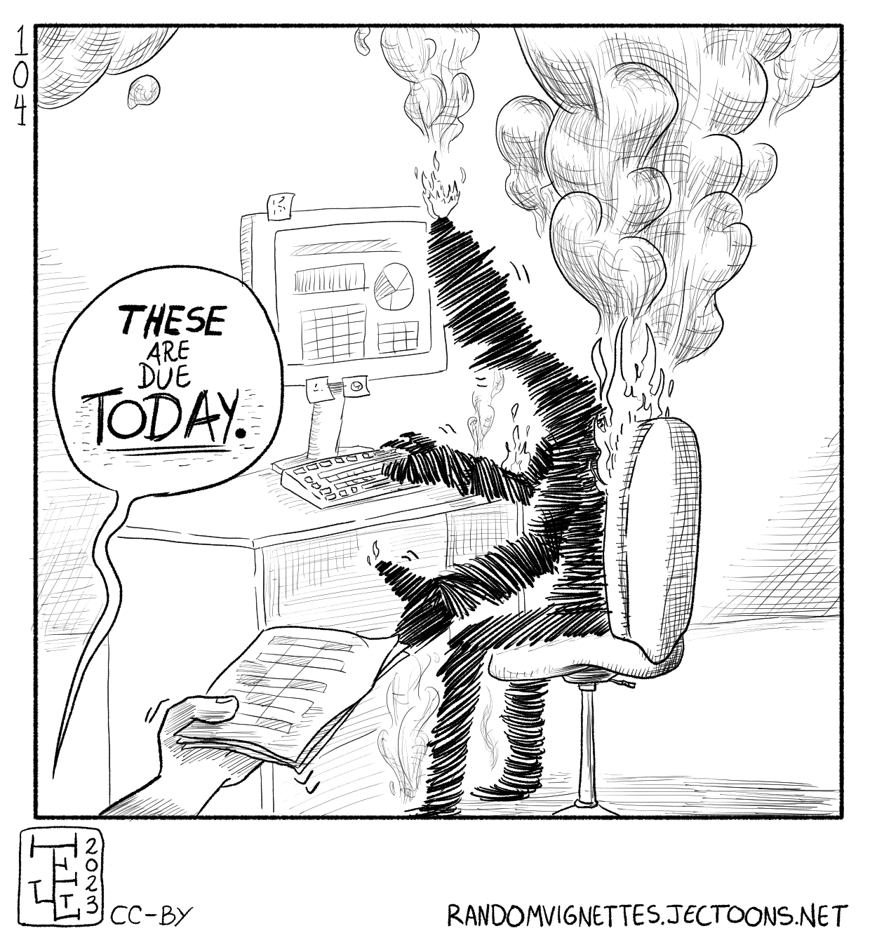 In this cartoon a person who has been so burnt so much that they're cinders is sitting at a computer. Someone off-screen hands them a stack of papers and says'These are due today'.